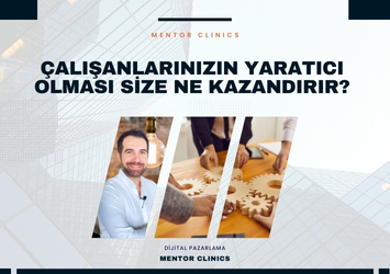 Çalışanlarınızın Yaratıcı Olması Size ne Kazandırır?